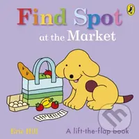 Find Spot At The Market Lift The Flap (A Lift-the-Flap Story) - kniha z kategorie Pro děti