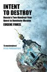 Intent to Destroy: Russia's Two-Hundred-Year Quest to Dominate Ukraine - kniha z kategorie Politologie a politika