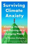 Surviving Climate Anxiety (Coping, Healing and Thriving on a Changing Planet)