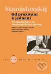 Stanislavskij - Od prožívání k jednání (Předpoklady a cíle Stanislavského reformy) - kniha z kategorie Divadlo
