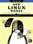 How Linux Works, 3rd Edition (What Every Superuser Should Know) - Brian Ward