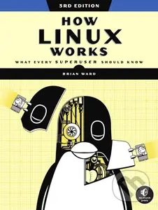 How Linux Works, 3rd Edition (What Every Superuser Should Know) - Brian Ward