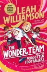 The Wonder Team and the Forgotten Footballers (A time-twisting adventure from the captain of the Euro-winning Lionesses!) - kniha z kategorie Pro děti