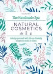 The Handmade Spa: Natural Cosmetics (Indulge Yourself with 20 ECO-Friendly Recipes to Make at Home) - kniha z kategorie Zdraví a životní styl