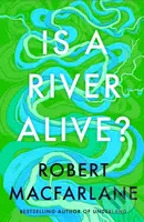 Is A River Alive? - Robert Macfarlane - kniha z kategorie Přírodní vědy a technika