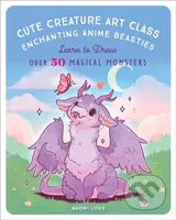 Cute Creature Art Class (Enchanting Anime Beasties - Learn to Draw over 50 Magical Monsters) - kniha z kategorie Umění, design a architektura