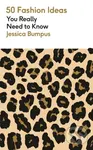 50 Fashion Ideas You Really Need to Know - Jessica Bumpus - kniha z kategorie Móda