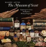 The Museum of Scent: Exploring the Curious and Wondrous World of Fragrance
