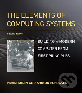 The Elements of Computing Systems (Building a Modern Computer from First Principles) - Noam Nisan, Shimon Schocken