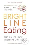 Bright Line Eating (The Science of Living Happy, Thin, and Free) - kniha z kategorie Psychologie