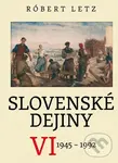 Slovenské dejiny VI (1945 - 1992) - Róbert Letz