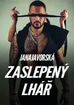 Zaslepený lhář - Jana Javorská