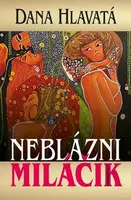Neblázni miláčik - Dana Hlavatá