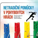 Netradiční pomůcky v pohybových hrách - Kupr Jaroslav, Kuderová Pavlína, Knopová Lenka