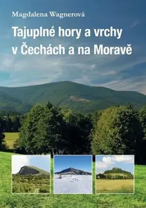 Tajuplné hory a vrchy v Čechách a na Moravě - Magdalena Wagnerová