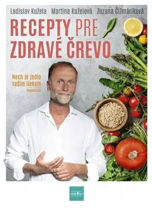 Recepty pre zdravé črevo - Nech je jedlo vaším liekom (slovensky) - Ladislav Kužela, Zuzana Čižmáriková, Martina Kuželová