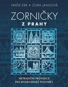 Zorničky z Prahy - Netradiční průvodce pro bystrozraké poutníky - Zora Jandová, Vráťa Ebr
