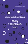 Aktuální tanečněvědný diskurz: Obraty v současném tanci - Jitka Pavlišová, Albina Feofilaktova, Barbora Liška - e-kniha