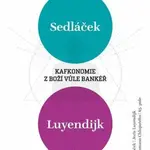 Kafkonomie - Z boží vůle bankéř - Tomáš Sedláček, Roman Chlupatý, Luyendijk Joris