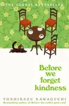 Before We Forget Kindness - Tošikazu Kawaguči
