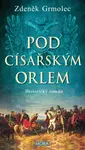 Pod císařským orlem - Zdeněk Grmolec