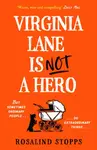 Virginia Lane is Not a Hero - Rosalind Stopps