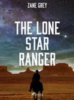 The Lone Star Ranger - Loren Zane Grey