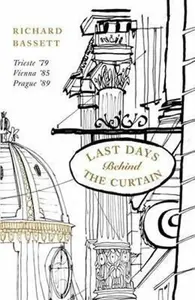 Last Days in Old Europe : Trieste ´79, Vienna ´85, Prague ´89 - Richard Bassett