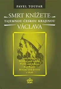 Smrt knížete Václava - Tajemnou českou krajinou - Pavel Toufar