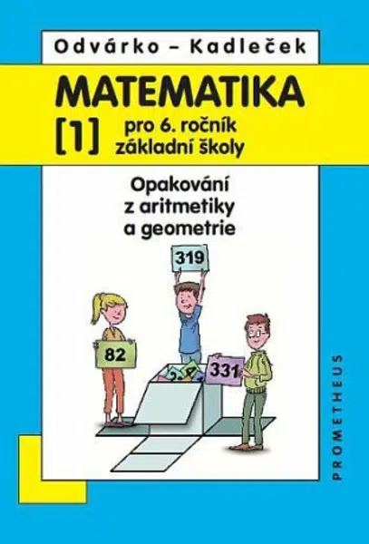 Matematika pro 6. roč. ZŠ - 1.díl (Opakování z aritmetiky a geometrie) - 4. vydání - Oldřich Odvárko, J. Kadleček
