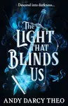 The Light That Blinds Us - Theo Andy Darcy