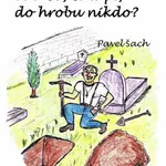 Tak co, chlapi, do hrobu nikdo? - Pavel Šach - e-kniha
