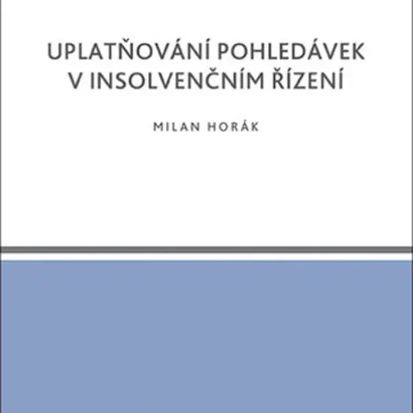 Uplatňování pohledávek v insolvenčním řízení - Milan Horák