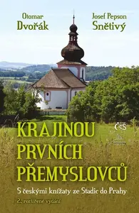 Krajinou prvních Přemyslovců - Otomar Dvořák, Josef Snětivý