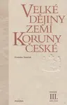 Velké dějiny zemí Koruny české III. - Vratislav Vaníček