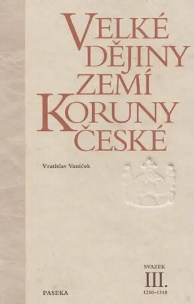 Velké dějiny zemí Koruny české III. - Vratislav Vaníček
