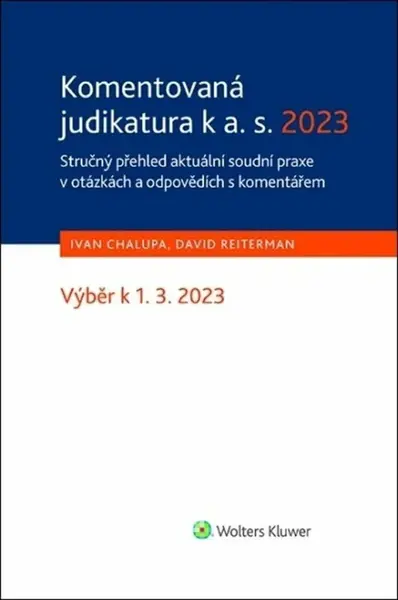 Komentovaná judikatura k a. s. 2023 - Stručný přehled aktuální soudní praxe v otázkách a odpovědích s komentářem - Ivan Chalupa, David Reiterman