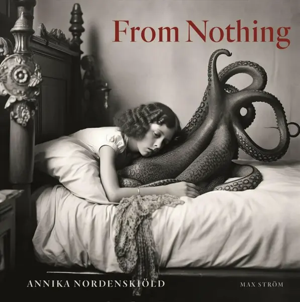 Annika Nordenskiöld: From Nothing - Annika Nordenskiöld
