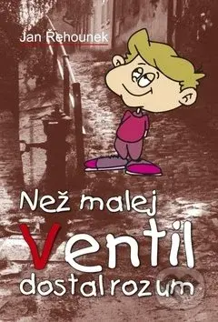 Než malej Ventil dostal rozum - Jan Řehnounek - kniha z kategorie Beletrie pro děti