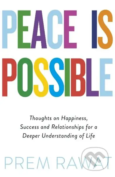 Peace is Possible (Thoughts on Happiness, Success and Relationships for a Deeper Understanding of Life) - kniha z kategorie Společenská beletrie