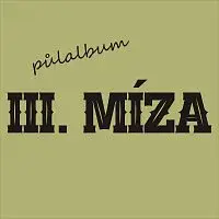 III. Míza – půlalbum