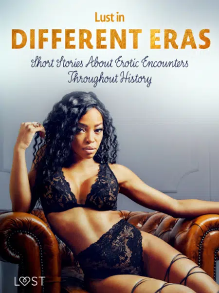 Lust in Different Eras: Short Stories About Erotic Encounters Throughout History - Betty Frank Simonsen, Ane-Marie Kjeldberg Klahn, Marguerite Nousvil