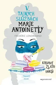 V tajných službách Marie Antoinetty: Krvavé zlato Inků - Frédéric Lenormand