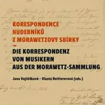 Korespondence hudebníků z Morawetzovy sbírky / Die Korespondenz von Musikern aus der Morawetz Sammlung - Jana Vojtěšková, Vlasta Reittererová - e-knih