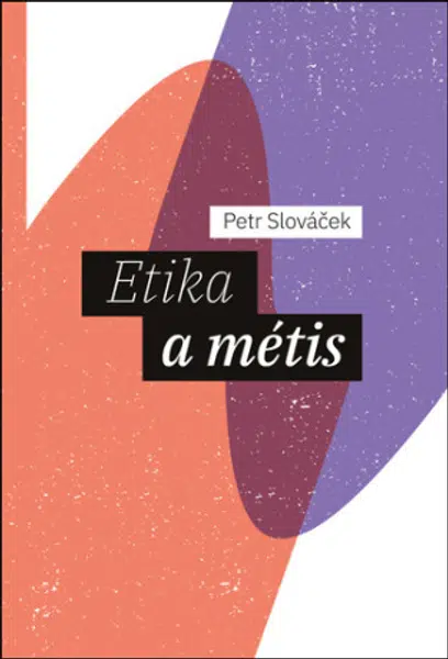 Etika a métis - Petr Slováček