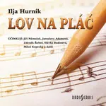 Lov na pláč - Ilja Hurník, Miloš Kopecký, Jaroslava Adamová, Jiří Němeček, Slávka Budínová, Zdeněk Řehoř - audiokniha
