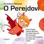 O Perejdovi - Vladimír Hrubý, Jaroslava Pechová, Eduard Cupák, Ladislav Mrkvička, Petr Haničinec, František Filipovský, Jaroslava Obermaierová, Mirosl