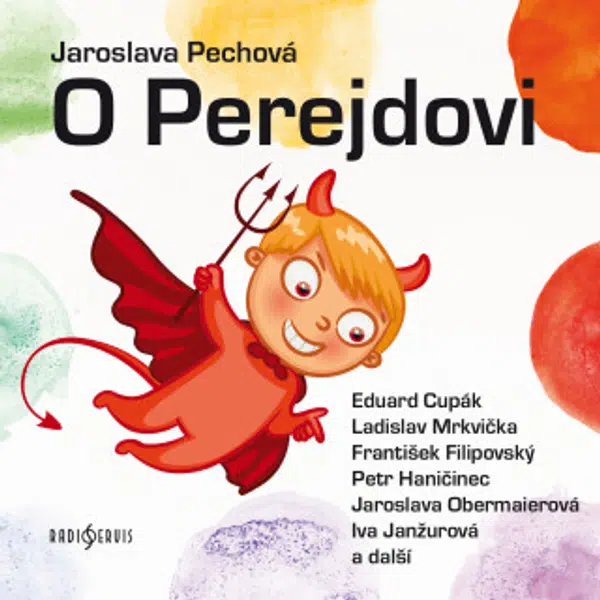 O Perejdovi - Vladimír Hrubý, Jaroslava Pechová, Eduard Cupák, Ladislav Mrkvička, Petr Haničinec, František Filipovský, Jaroslava Obermaierová, Mirosl