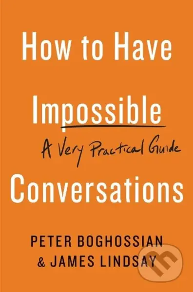 How to Have Impossible Conversations (A Very Practical Guide),How to Have Impossible Conversations (A Very Practical Guide) - kniha z kategorie Filozo
