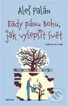 Rady pánu Bohu, jak vylepšit svět - Aleš Palán - kniha z kategorie Beletrie